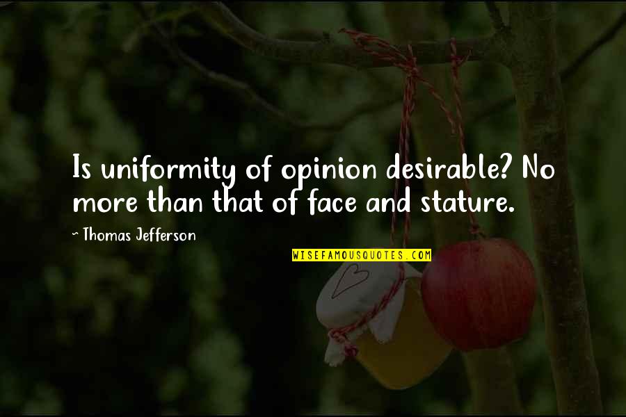 Settle Down Love Quotes By Thomas Jefferson: Is uniformity of opinion desirable? No more than