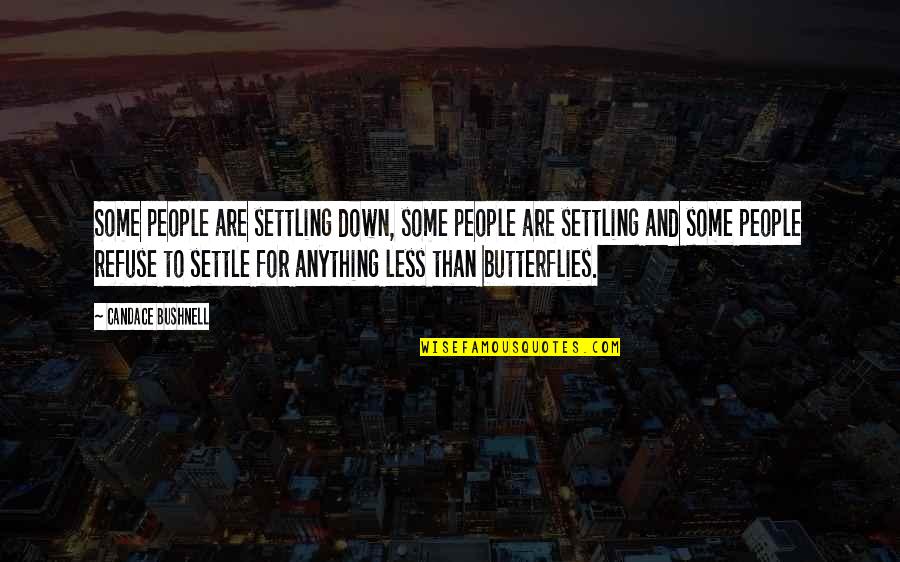 Settle For Less Quotes By Candace Bushnell: Some people are settling down, some people are