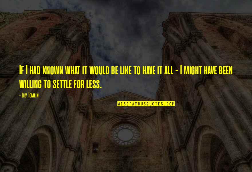 Settle For Less Quotes By Lily Tomlin: If I had known what it would be