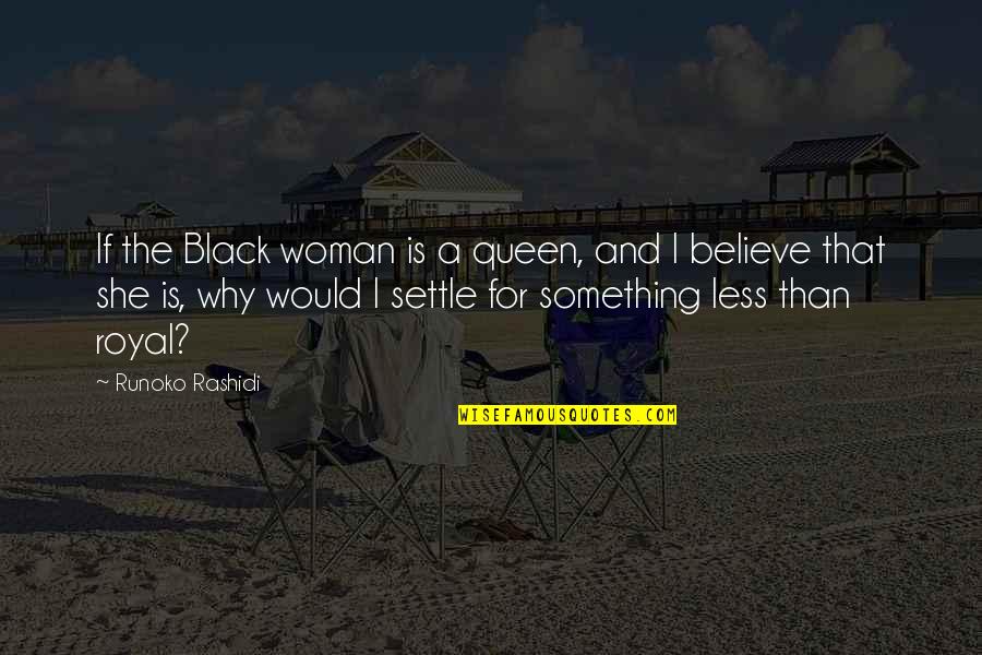 Settle For Less Quotes By Runoko Rashidi: If the Black woman is a queen, and
