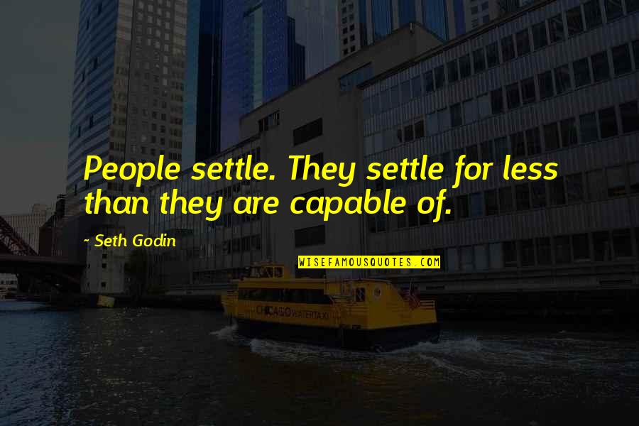 Settle For Less Quotes By Seth Godin: People settle. They settle for less than they