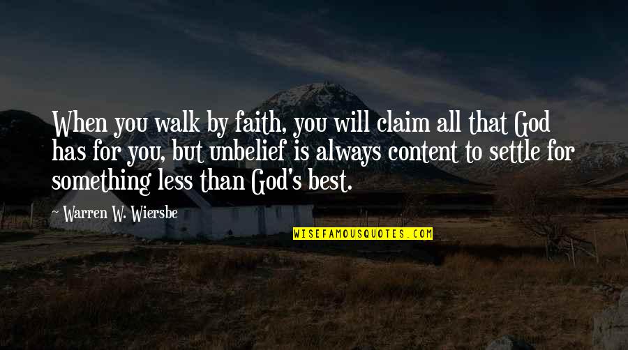 Settle For Less Quotes By Warren W. Wiersbe: When you walk by faith, you will claim