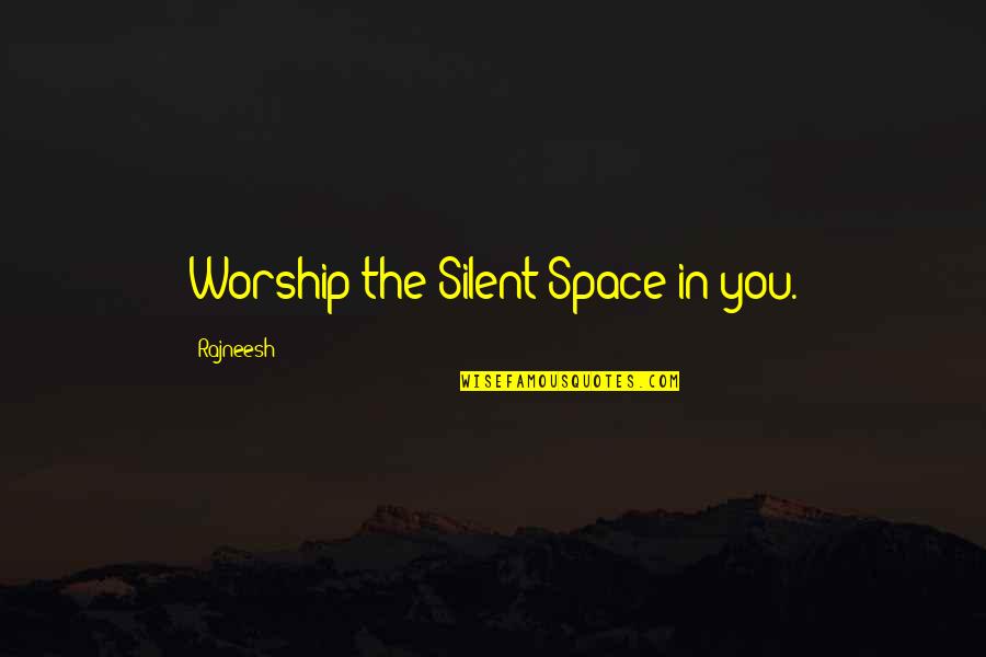 Settle Petal Quotes By Rajneesh: Worship the Silent Space in you.