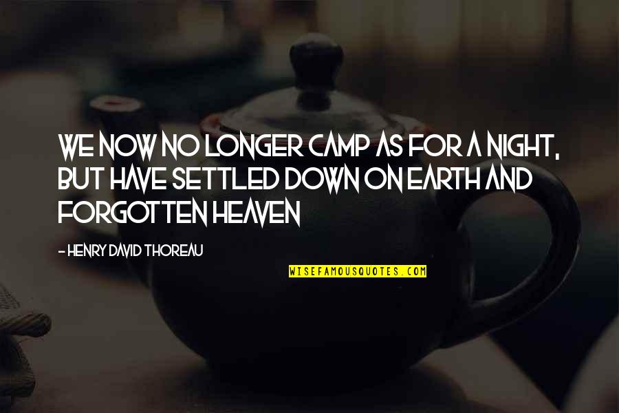 Settled Quotes By Henry David Thoreau: We now no longer camp as for a