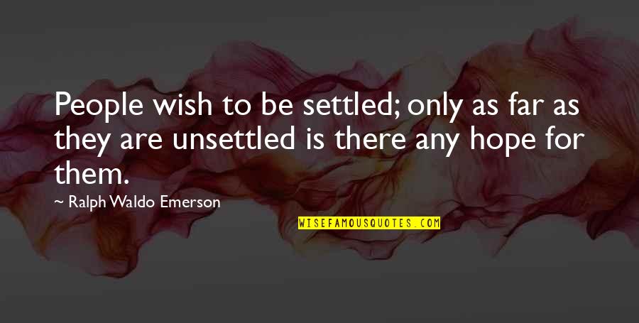 Settled Quotes By Ralph Waldo Emerson: People wish to be settled; only as far