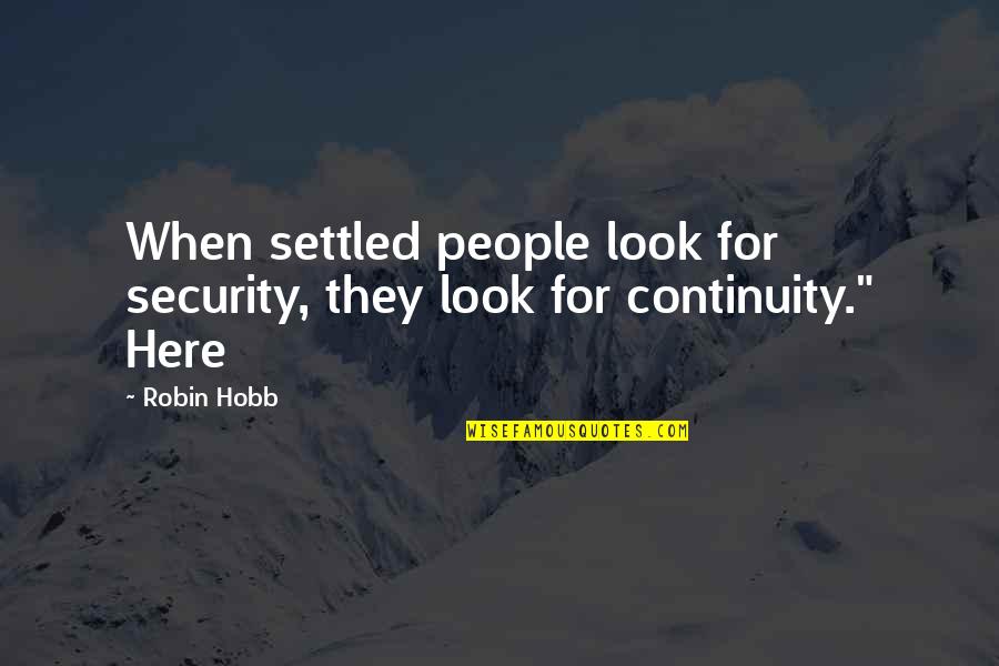 Settled Quotes By Robin Hobb: When settled people look for security, they look