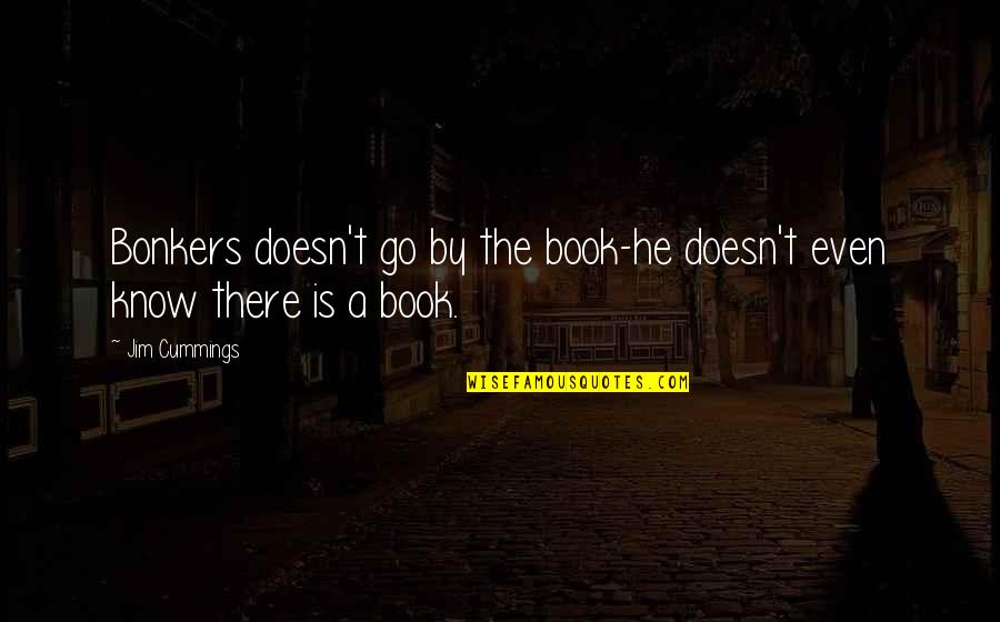 Settlement Agent Quote Quotes By Jim Cummings: Bonkers doesn't go by the book-he doesn't even