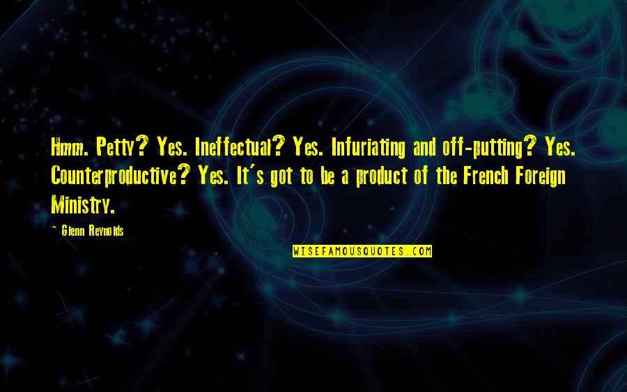 Settlement House Quotes By Glenn Reynolds: Hmm. Petty? Yes. Ineffectual? Yes. Infuriating and off-putting?