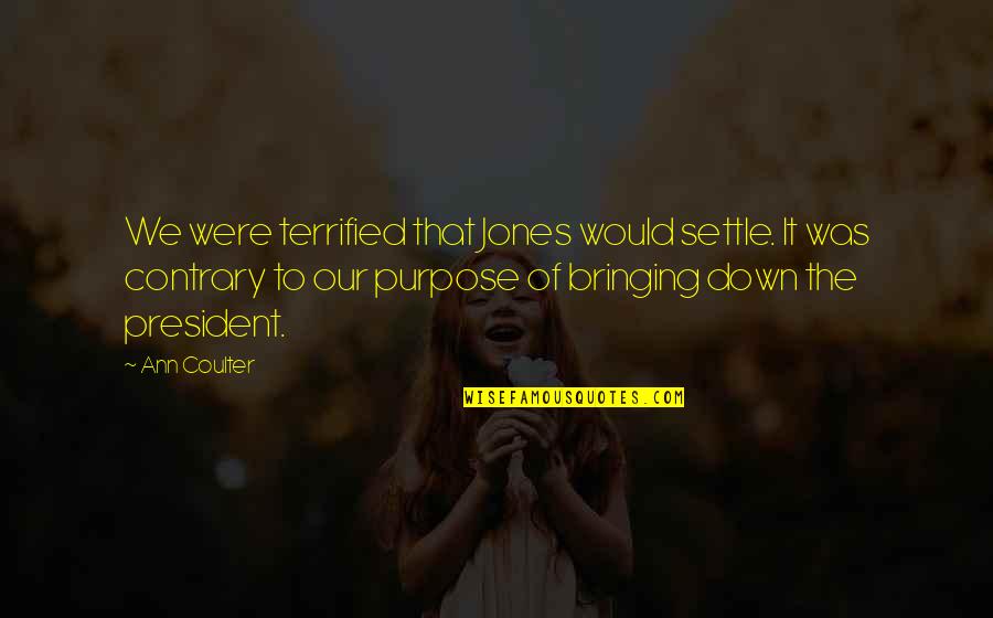 Settling Down Quotes By Ann Coulter: We were terrified that Jones would settle. It