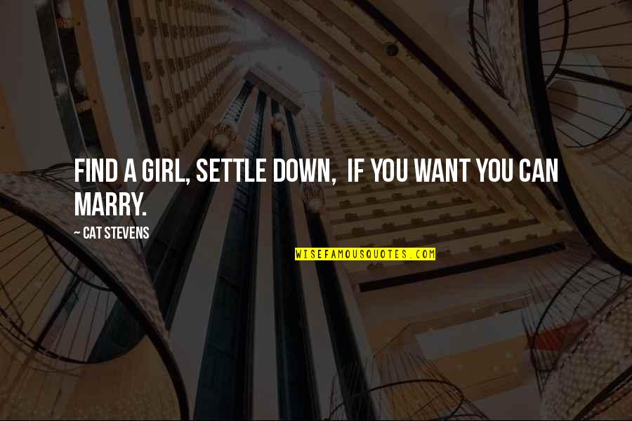 Settling Down Quotes By Cat Stevens: Find a girl, settle down, If you want Settling Down Quotes By Cat Stevens: Find a girl, settle down, If you want