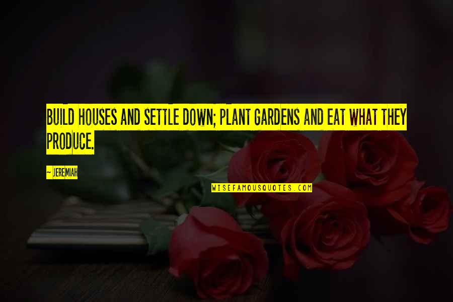 Settling Down Quotes By Jeremiah: Build houses and settle down; plant gardens and