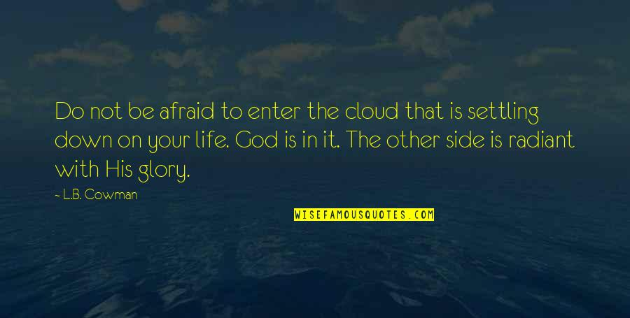 Settling Down Quotes By L.B. Cowman: Do not be afraid to enter the cloud Settling Down Quotes By L.B. Cowman: Do not be afraid to enter the cloud