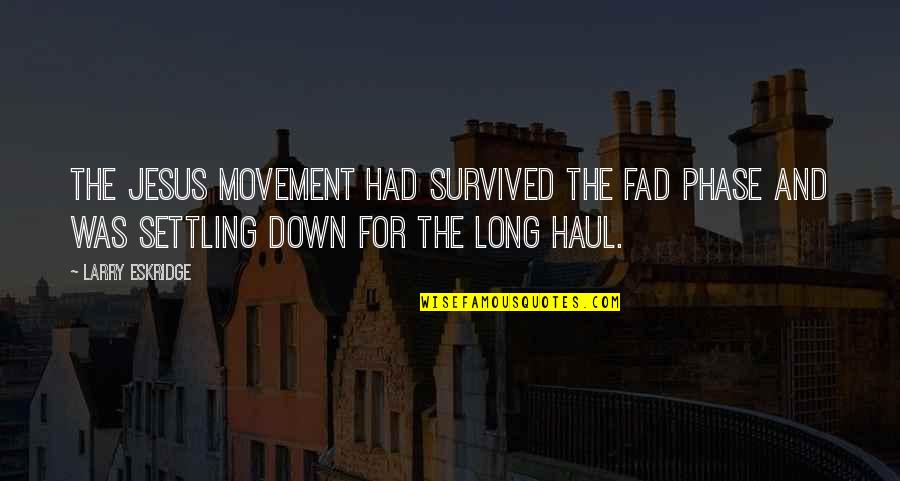 Settling Down Quotes By Larry Eskridge: The Jesus Movement had survived the fad phase