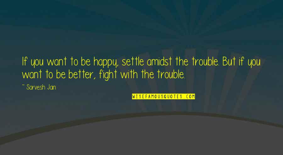 Settling Down Quotes By Sarvesh Jain: If you want to be happy, settle amidst