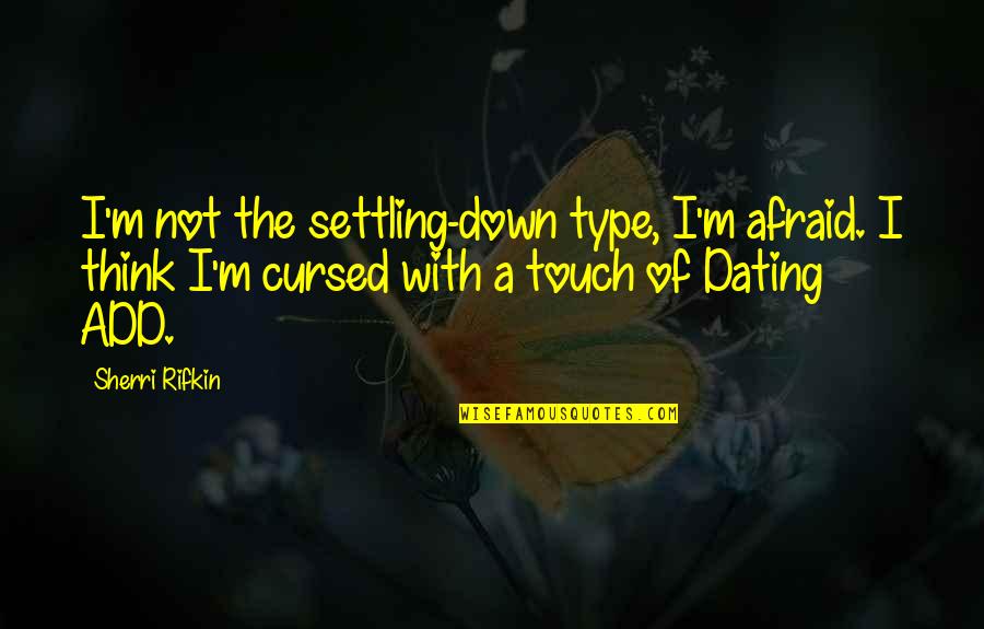 Settling Down Quotes By Sherri Rifkin: I'm not the settling-down type, I'm afraid. I