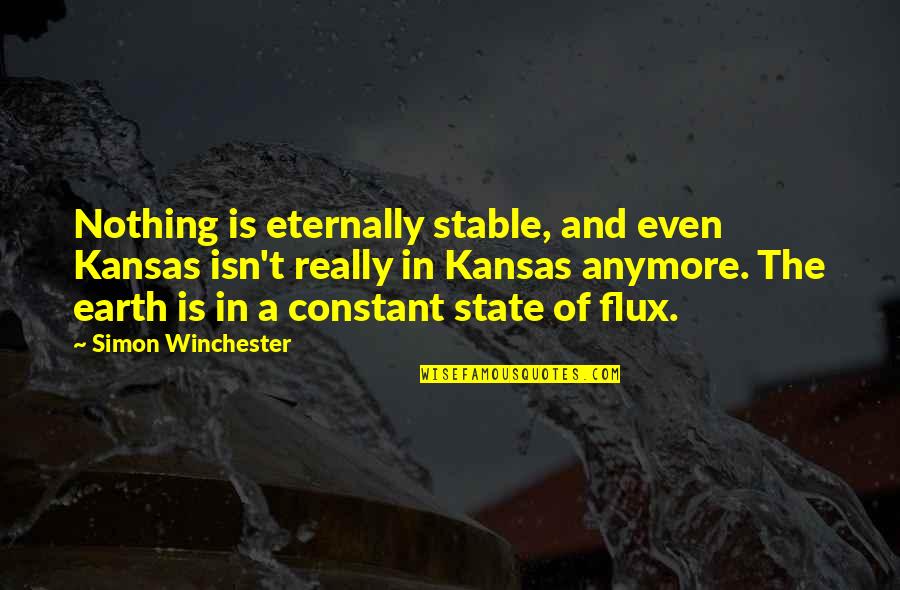 Settling For Comfort Quotes By Simon Winchester: Nothing is eternally stable, and even Kansas isn't