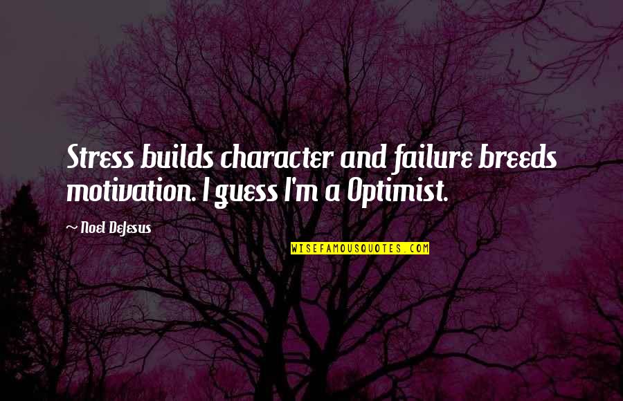 Settling In Love Quotes By Noel DeJesus: Stress builds character and failure breeds motivation. I