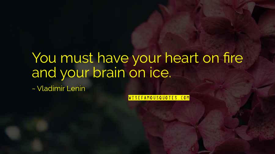 Settling In Love Quotes By Vladimir Lenin: You must have your heart on fire and Settling In Love Quotes By Vladimir Lenin: You must have your heart on fire and
