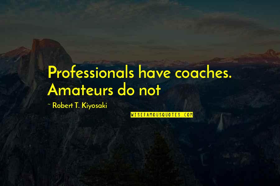 Settrade Or Th Quotes By Robert T. Kiyosaki: Professionals have coaches. Amateurs do not