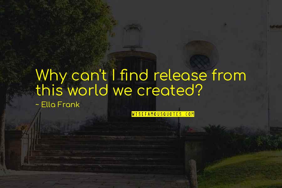 Settter Quotes By Ella Frank: Why can't I find release from this world