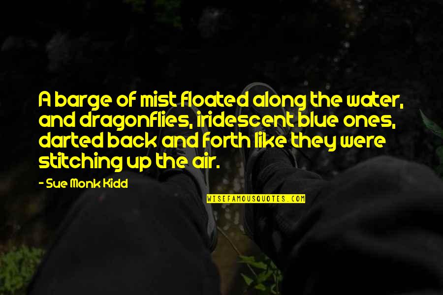 Setulus Hatimu Quotes By Sue Monk Kidd: A barge of mist floated along the water, Setulus Hatimu Quotes By Sue Monk Kidd: A barge of mist floated along the water,