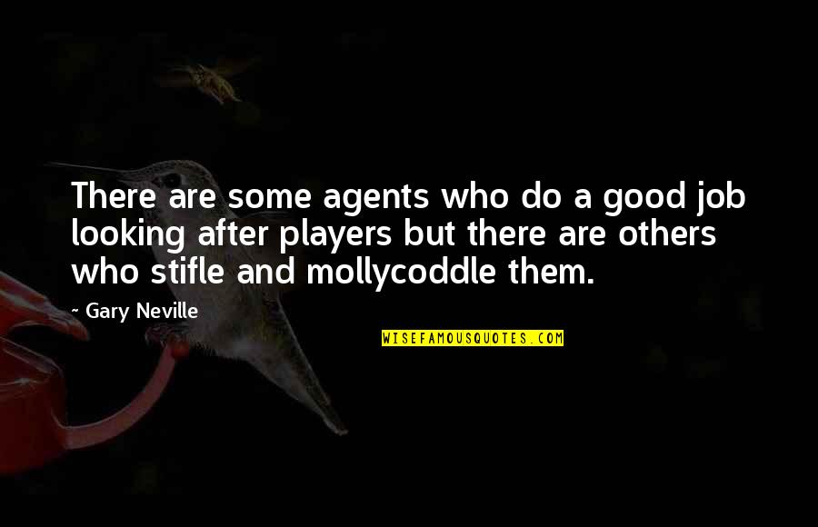 Setups Pobres Quotes By Gary Neville: There are some agents who do a good