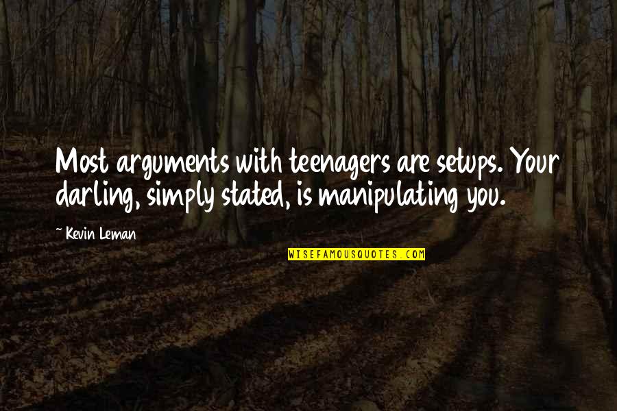 Setups Quotes By Kevin Leman: Most arguments with teenagers are setups. Your darling,