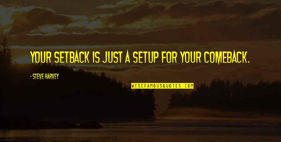 Setups Quotes By Steve Harvey: Your setback is just a setup for your