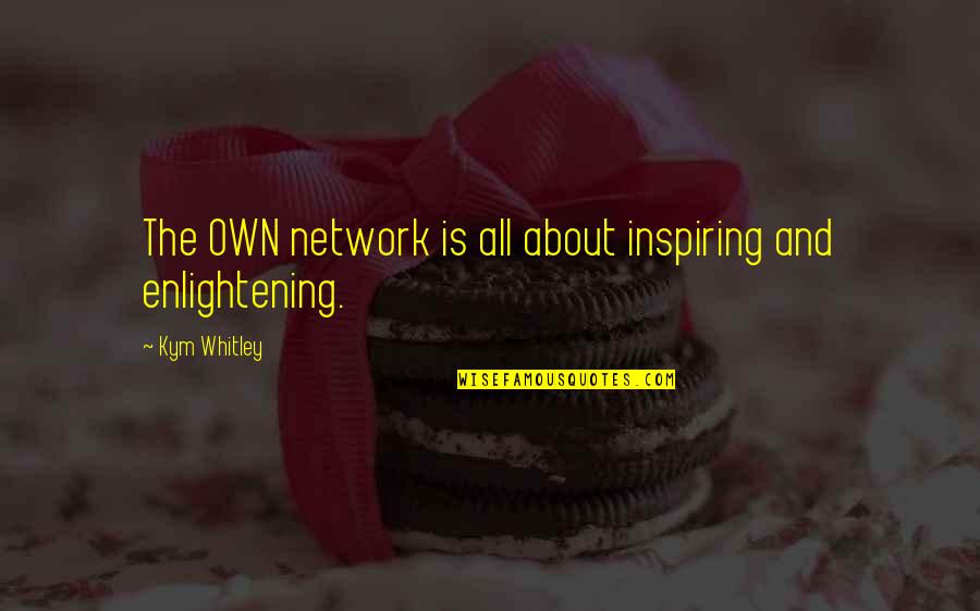 Setzler Quotes By Kym Whitley: The OWN network is all about inspiring and Setzler Quotes By Kym Whitley: The OWN network is all about inspiring and