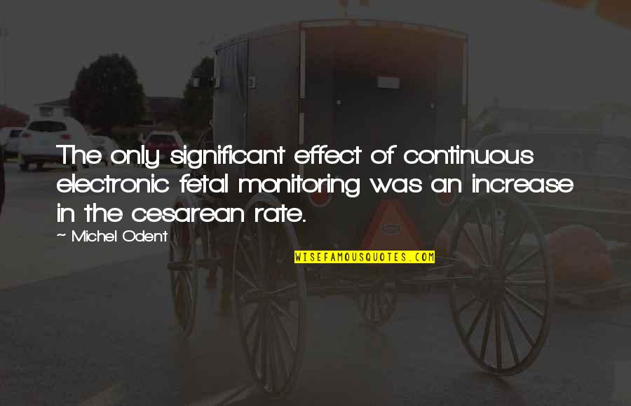 Seuil Encg Quotes By Michel Odent: The only significant effect of continuous electronic fetal