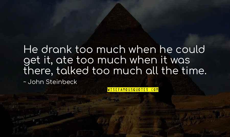 Seule Ce Quotes By John Steinbeck: He drank too much when he could get