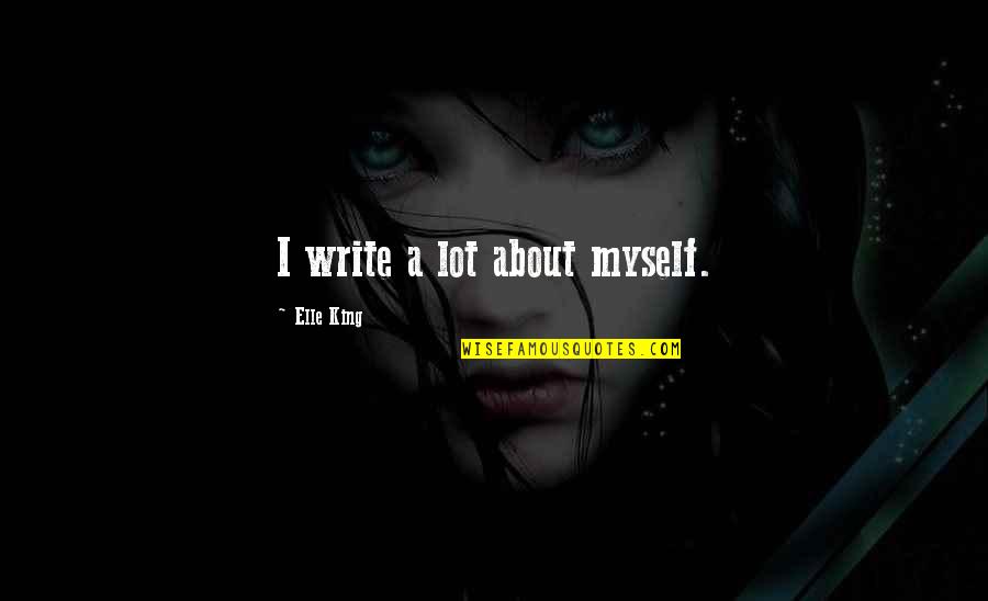 Seung Ahney Quotes By Elle King: I write a lot about myself.