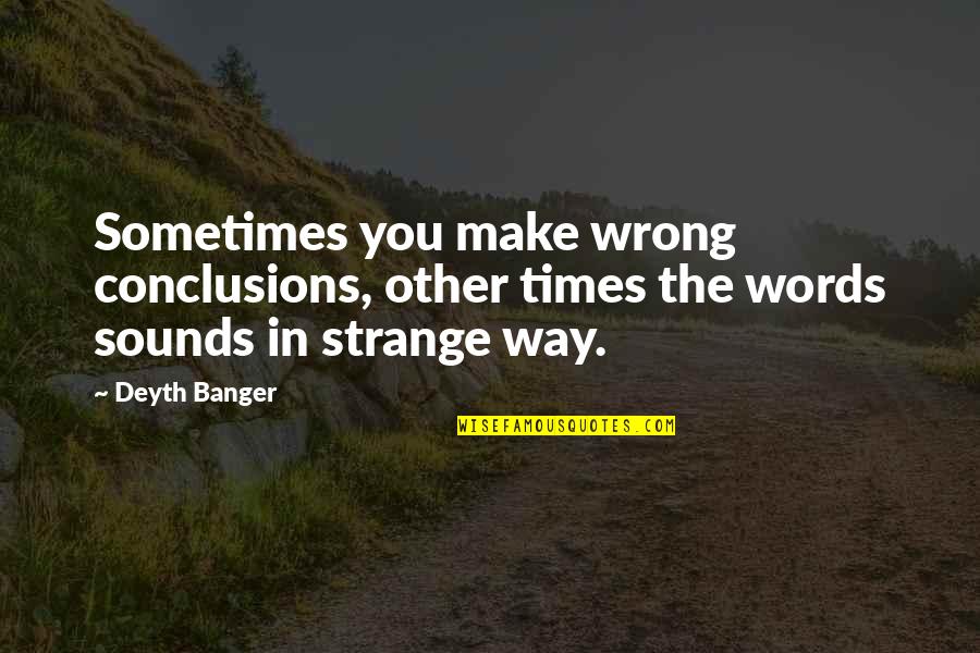 Seung Quotes By Deyth Banger: Sometimes you make wrong conclusions, other times the