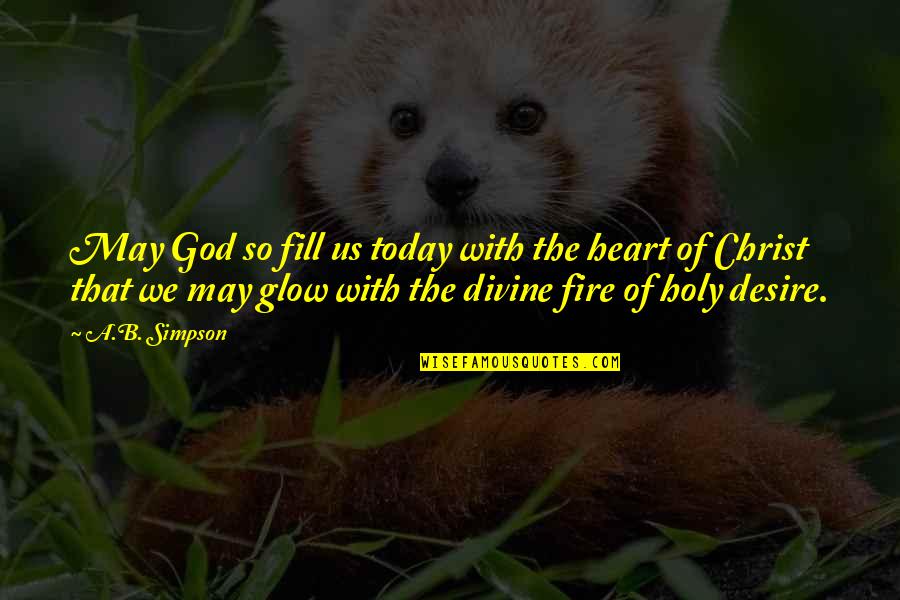 Seunghee Dia Quotes By A.B. Simpson: May God so fill us today with the Seunghee Dia Quotes By A.B. Simpson: May God so fill us today with the