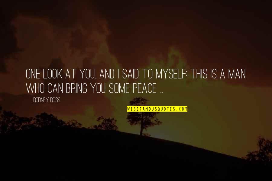 Seunghwan Seungcheol Quotes By Rodney Ross: One look at you, and I said to