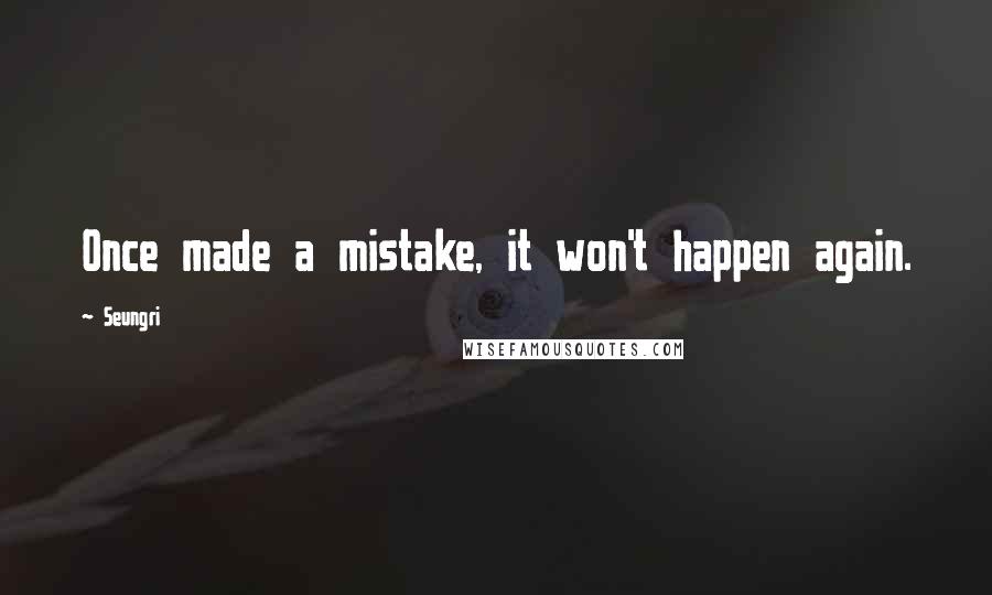 Seungri quotes: Once made a mistake, it won't happen again.