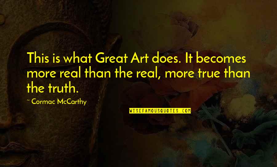 Seungri Vvip Quotes By Cormac McCarthy: This is what Great Art does. It becomes