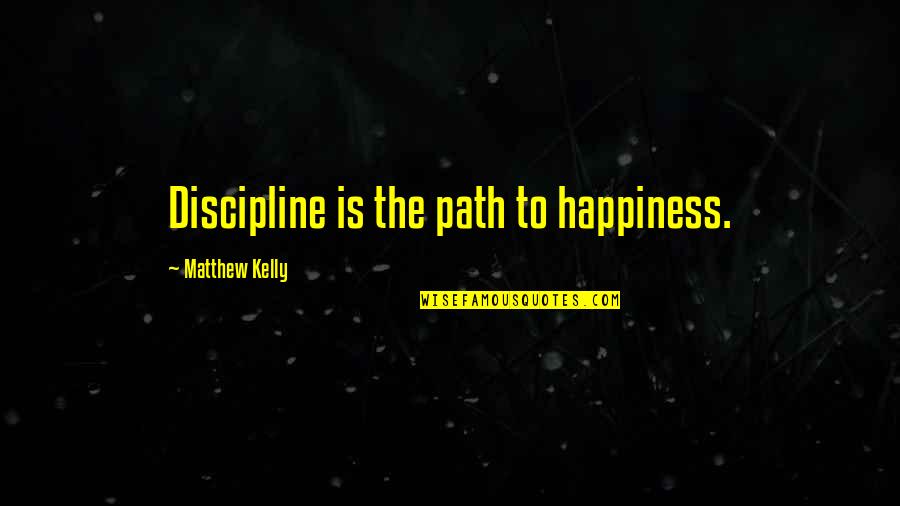 Seungri Vvip Quotes By Matthew Kelly: Discipline is the path to happiness.
