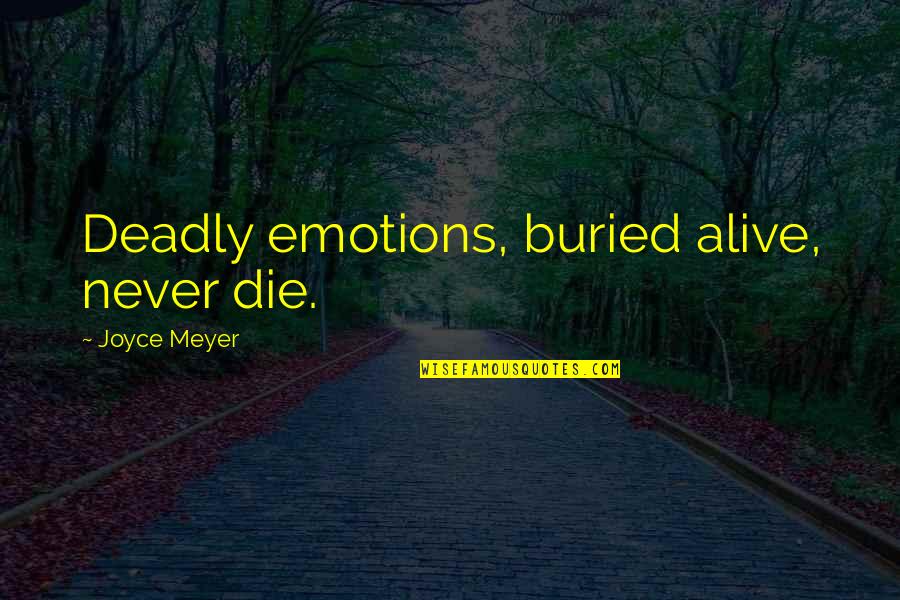Seurat Grande Quotes By Joyce Meyer: Deadly emotions, buried alive, never die.