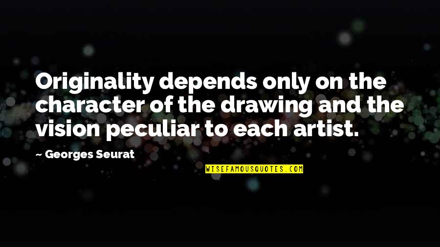Seurat Quotes By Georges Seurat: Originality depends only on the character of the