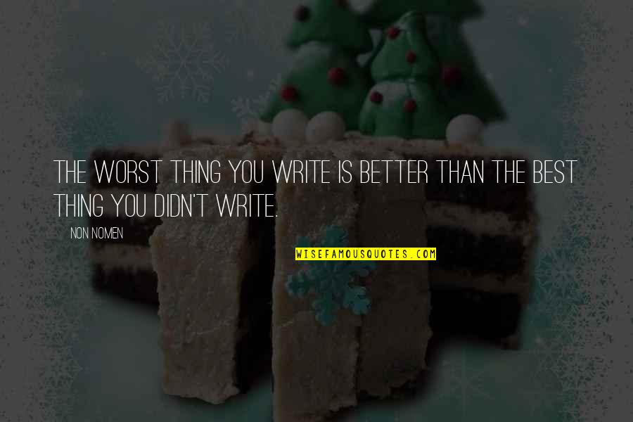 Seurat Sunday Quotes By Non Nomen: The worst thing you write is better than