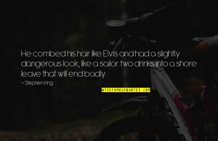 Seussism Quotes By Stephen King: He combed his hair like Elvis and had