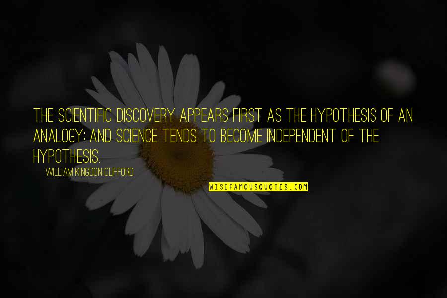 Seussism Quotes By William Kingdon Clifford: The scientific discovery appears first as the hypothesis