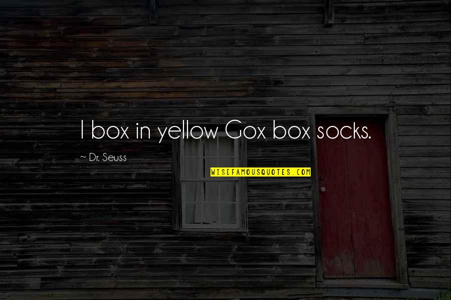 Seuss's Quotes By Dr. Seuss: I box in yellow Gox box socks.