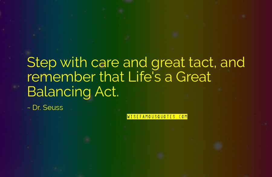 Seuss's Quotes By Dr. Seuss: Step with care and great tact, and remember