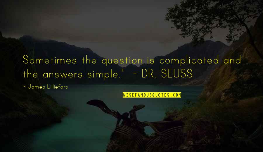 Seuss's Quotes By James Lilliefors: Sometimes the question is complicated and the answers