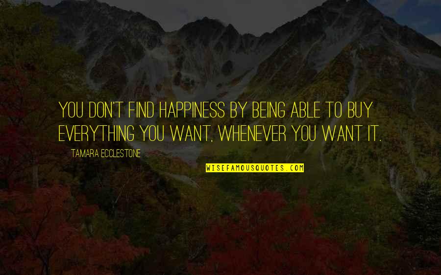 Sevabel Quotes By Tamara Ecclestone: You don't find happiness by being able to Sevabel Quotes By Tamara Ecclestone: You don't find happiness by being able to