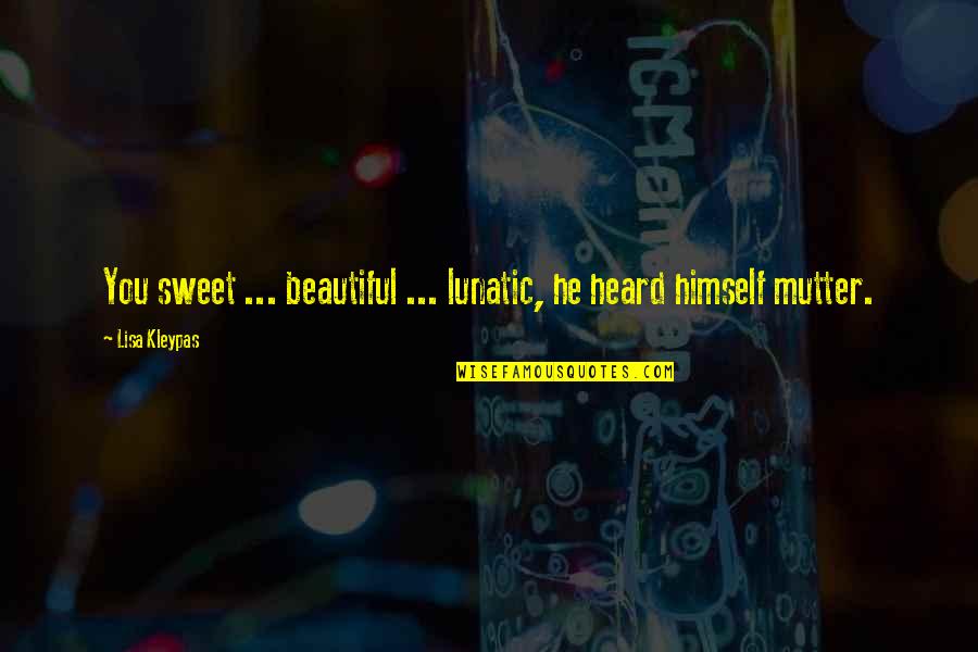 Sevag Bastian Quotes By Lisa Kleypas: You sweet ... beautiful ... lunatic, he heard