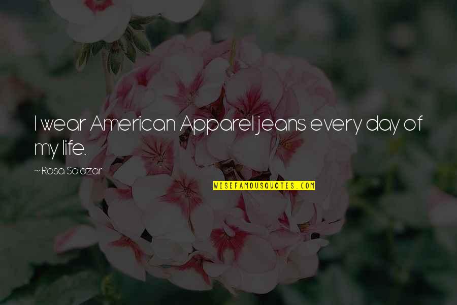 Sevag Bastian Quotes By Rosa Salazar: I wear American Apparel jeans every day of Sevag Bastian Quotes By Rosa Salazar: I wear American Apparel jeans every day of