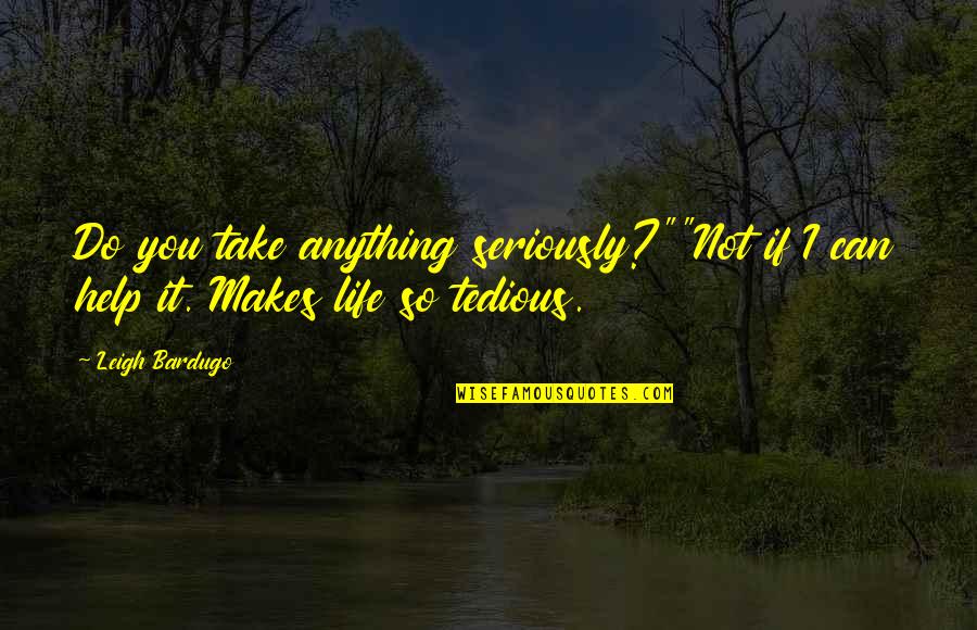 Sevakeen Quotes By Leigh Bardugo: Do you take anything seriously?""Not if I can